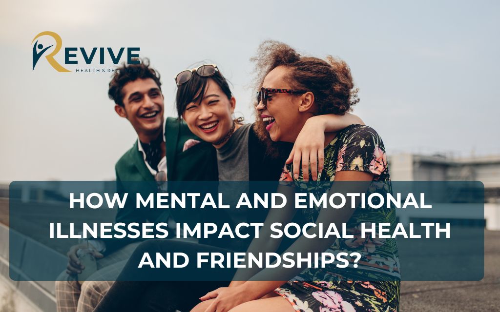 How Mental and Emotional Illnesses Impact Social Health and Friendships?