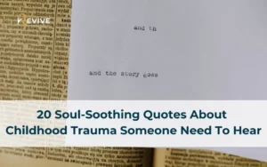 20 Soul-Soothing Quotes About Childhood Trauma Someone Need To Hear