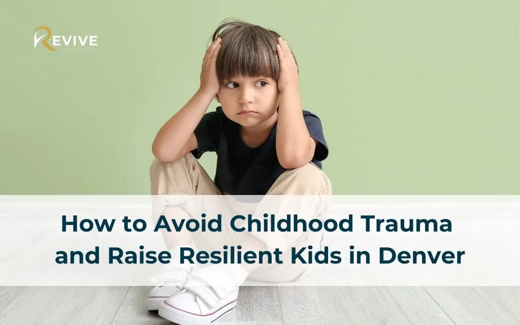 How to Avoid Childhood Trauma and Raise Resilient Kids in Denver