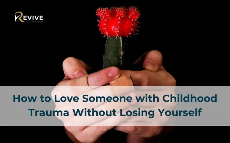 How to Love Someone with Childhood Trauma Without Losing Yourself