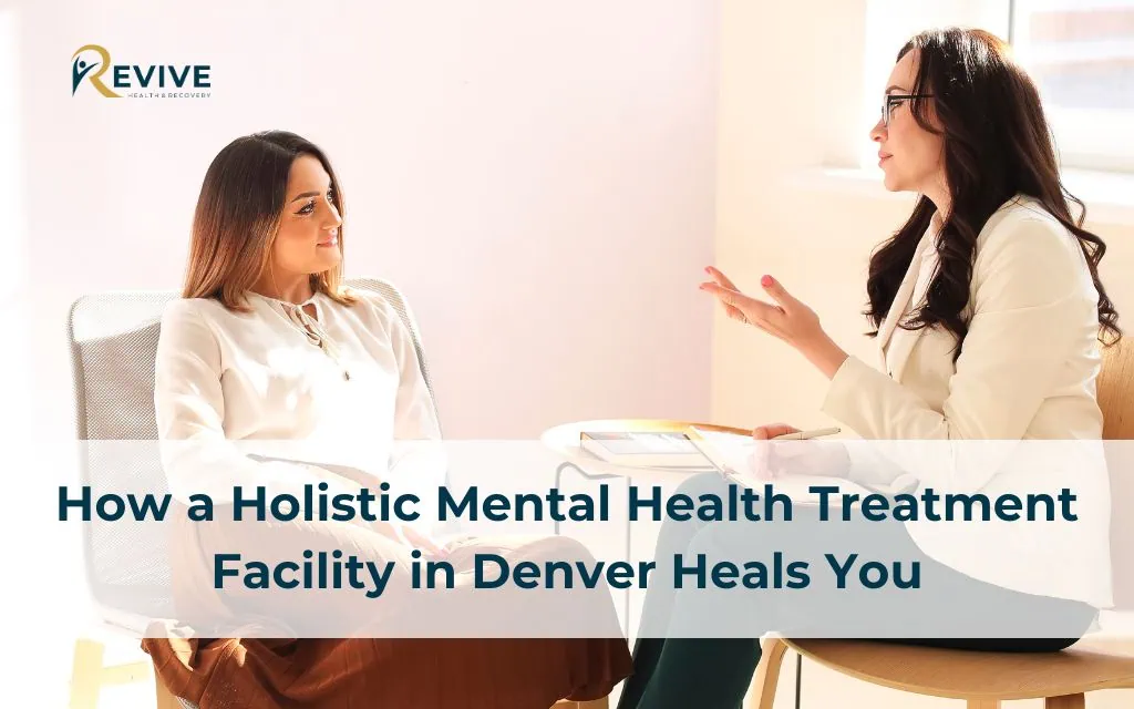 How a Holistic Mental Health Treatment Facility in Denver Heals You