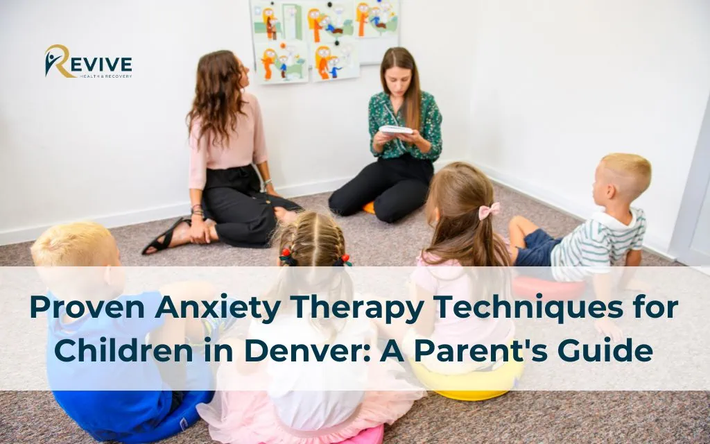 Proven Anxiety Therapy Techniques for Children in Denver: A Parent's Guide