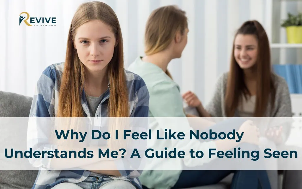 Why Do I Feel Like Nobody Understands Me? A Guide to Feeling Seen