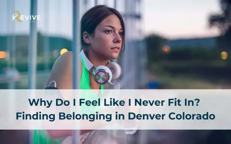 Why Do I Feel Like I Never Fit In? Finding Belonging in Denver Colorado