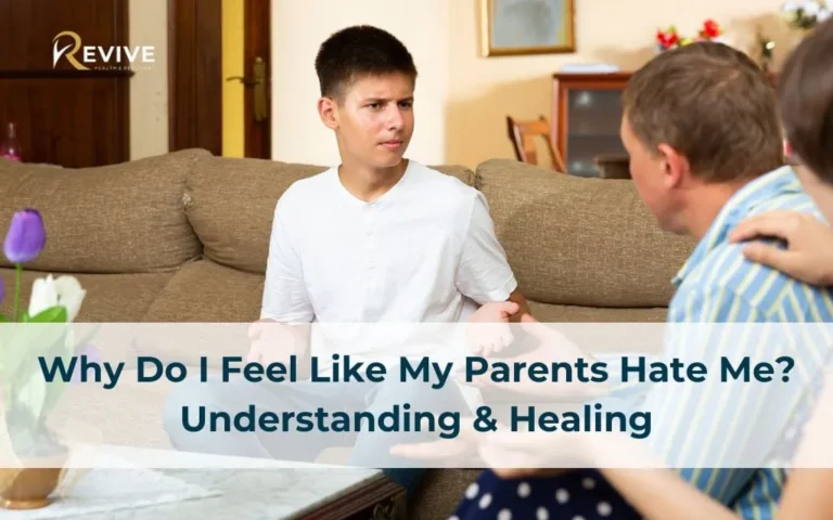Why Do I Feel Like My Parents Hate Me? Understanding & Healing