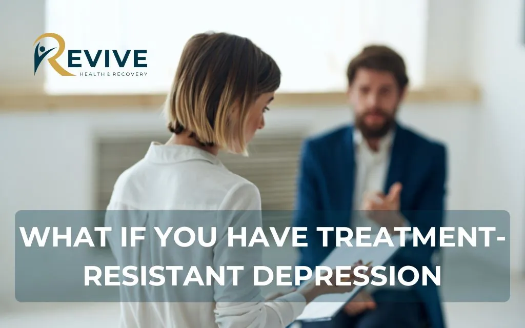 What if you have Treatment-resistant depression