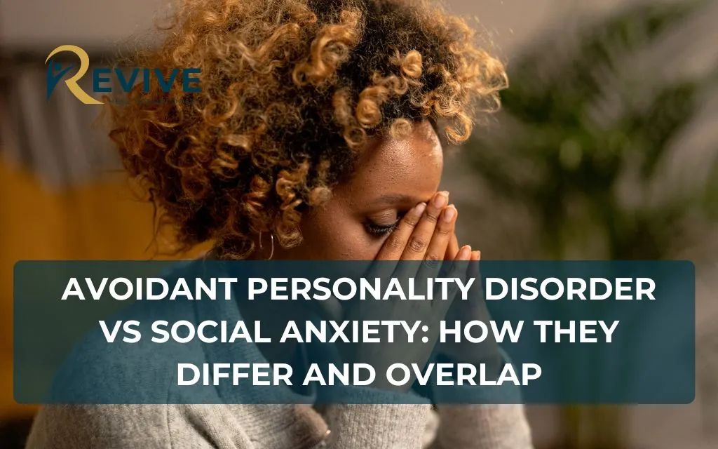 Avoidant Personality Disorder vs Social Anxiety: How They Differ and Overlap