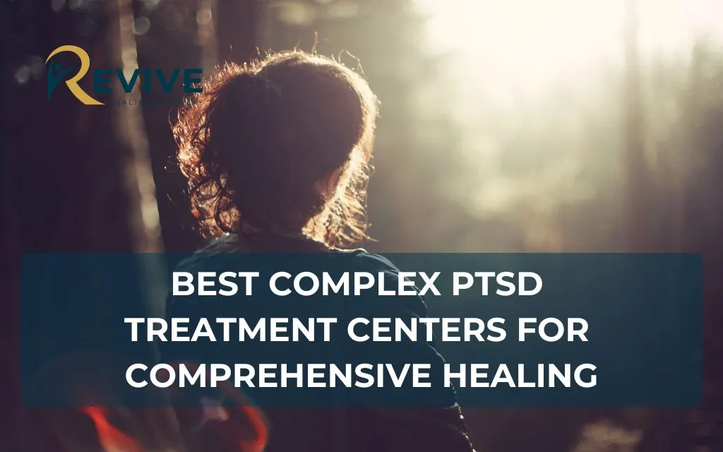 Best Complex PTSD Treatment Centers for Comprehensive Healing