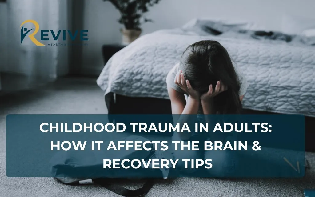 Childhood Trauma in Adults: How It Affects the Brain & Recovery Tips