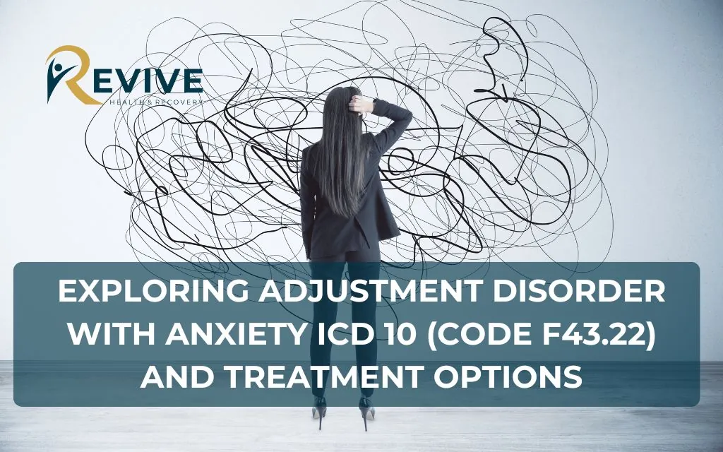 Exploring Adjustment Disorder with Anxiety ICD 10 (code F43.22) and Treatment Options