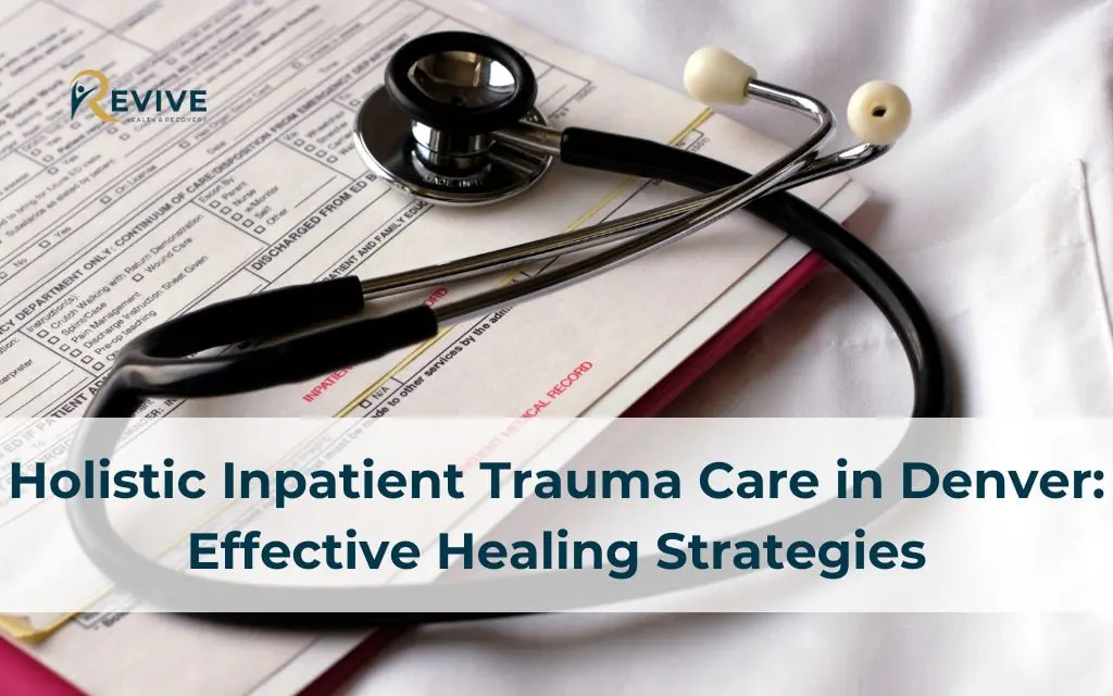 Holistic Inpatient Trauma Care in Denver: Effective Healing Strategies