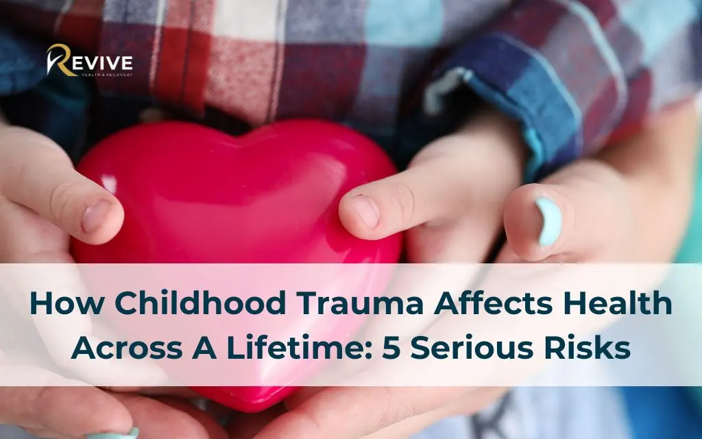 How Childhood Trauma Affects Health Across A Lifetime: 5 Serious Risks