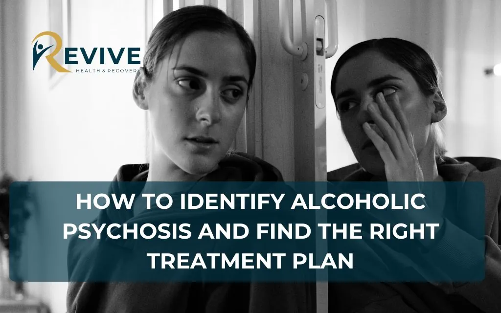 How to Identify Alcoholic Psychosis and Find the Right Treatment Plan