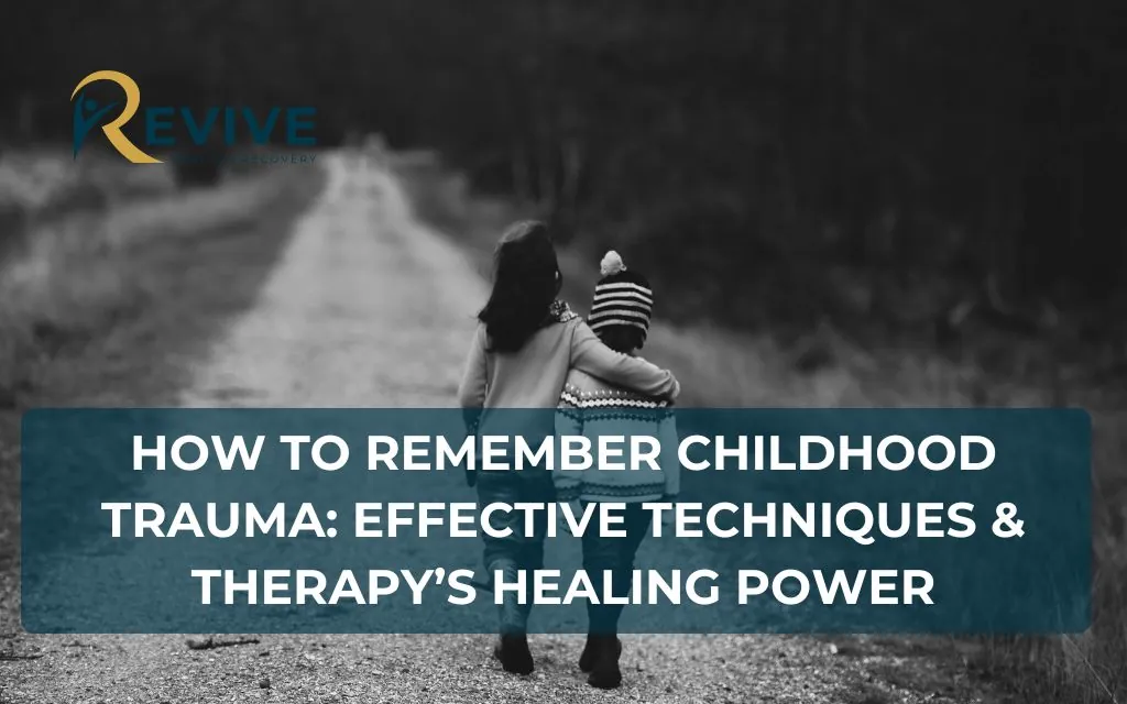 How to Remember Childhood Trauma: Effective Techniques and Therapy’s Healing Power