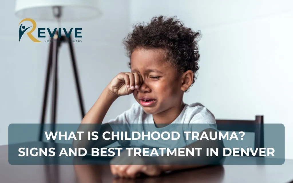 What is Childhood Trauma? Signs and Best Treatment in Denver