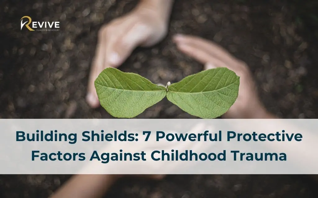 Building Shields: 7 Powerful Protective Factors Against Childhood Trauma