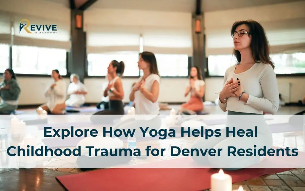 Explore How Yoga Helps Heal Childhood Trauma for Denver Residents
