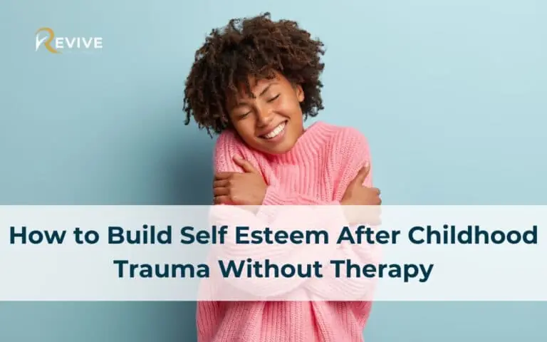 How to Build Self Esteem After Childhood Trauma With and Without Therapy