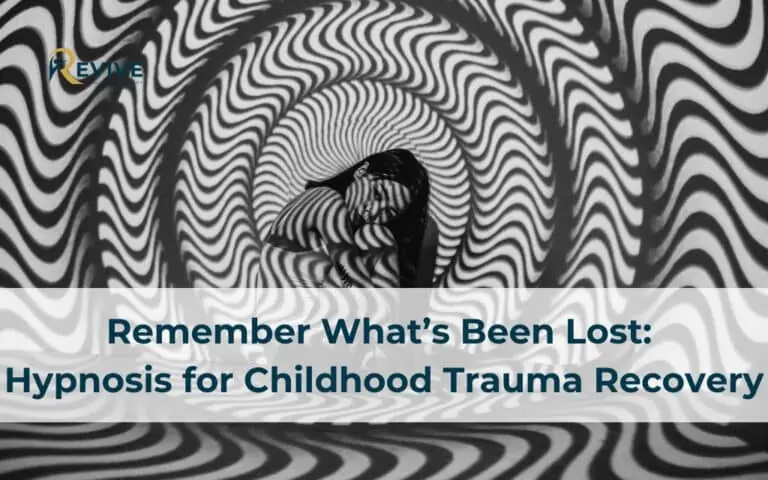 Remember What’s Been Lost: Hypnosis for Childhood Trauma Recovery