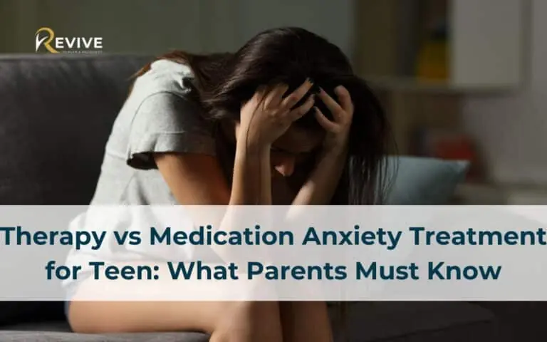 Therapy vs Medication Anxiety treatment for Teen: What Parents Must Know